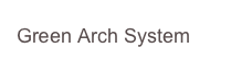  Green Arch System